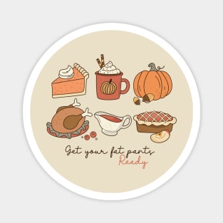 Get your fat pants ready Thanksgiving Magnet